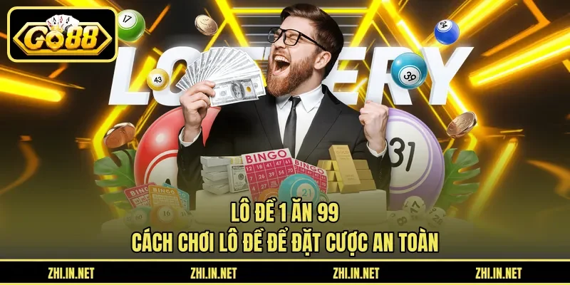 Lô Đề 1 Ăn 99 – Cách Chơi Lô Đề Để Đặt Cược An Toàn