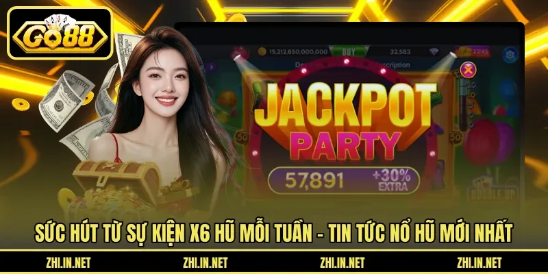 Sức hút từ sự kiện X6 hũ mỗi tuần - Tin tức nổ hũ mới nhất